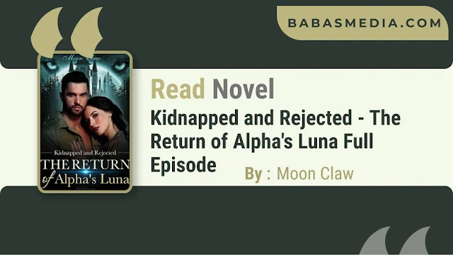 Cover Kidnapped and Rejected - The Return of Alpha's Luna Novel By Moon Claw