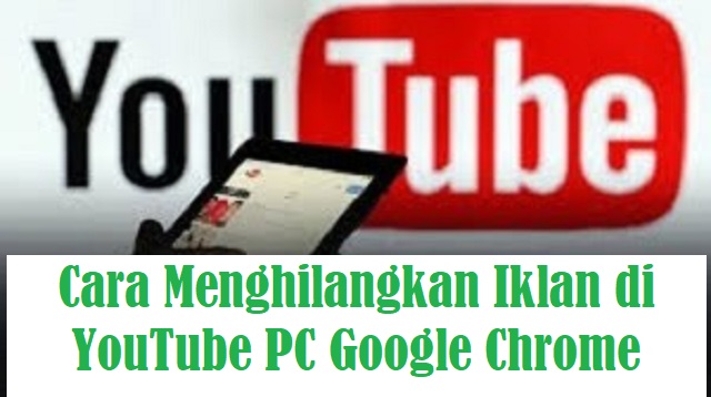 Cara Menghilangkan Iklan di YouTube PC Google Chrome Cara Menghilangkan Iklan di YouTube PC Google Chrome 2022
