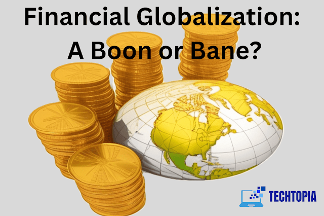 Financial Globalization: A Boon or Bane