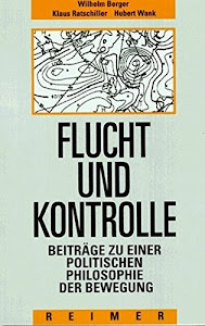 Flucht und Kontrolle: Beiträge zu einer Politischen Philosophie der Bewegung (Historische Anthropologie)