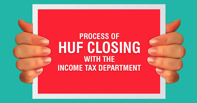 Process of HUF Closing with the Income Tax Department