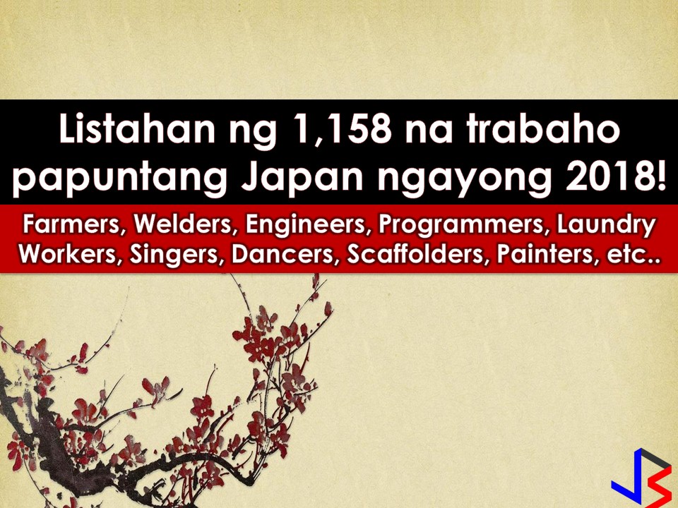 Japan is currently hiring for Filipino workers. This is the latest job orders from Philippine Overseas Employment Administration (POEA) employment sites this 2018. There are many companies in Japan who wants to hire Filipino workers. International employment opportunities in Japan are open for welders, engineers, farm workers, painter scaffolders, livestock agriculture workers, and many others.      Please reminded that jbsolis.com is not a recruitment agency, all information in this article is taken from POEA job posting sites and being sort out for much easier use.     The contact information of recruitment agencies is also listed. Just click your desired jobs to view the recruiter's info where you can ask a further question and send your application letter. Any transaction entered with the following recruitment agencies is at applicants risk and account.