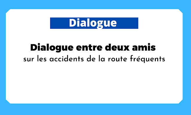 Dialogue entre deux amis sur les accidents de la route fréquents