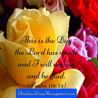 This is the day the Lord has made and I will rejoice and be glad in it. (Psalm 118:24)