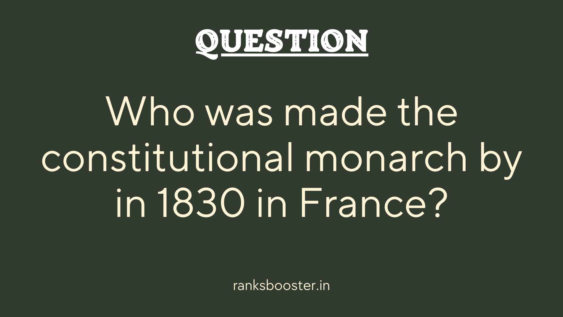 Question: Who was made the constitutional monarch by in 1830 in France?