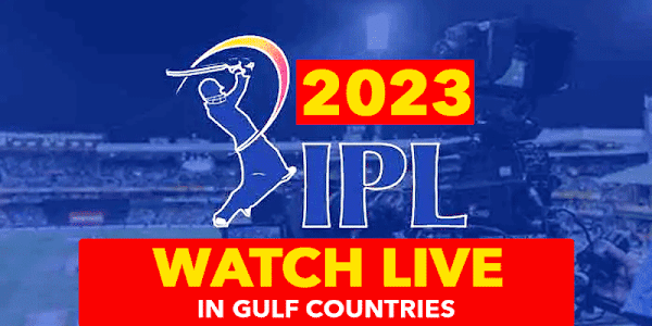 How to watch IPL 2023 in UAE, Qatar, Saudia Arab, Bahrain & Kuwait & Other Gulf Countries