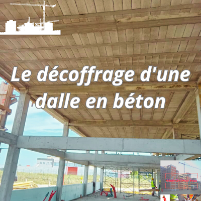 Le décoffrage d'une dalle en béton