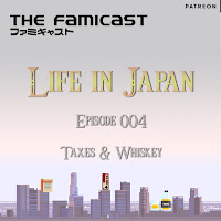 Famicast Life in Japan: Episode 004: Taxes & Whiskey