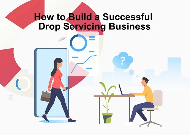 How to Build a Successful Drop Servicing Business