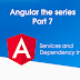 Angular the series Part 7: Services and Dependency Injection