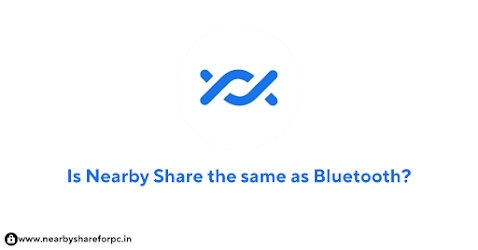 Is Nearby Share the same as Bluetooth?