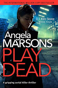 Play Dead: A gripping serial killer thriller (Detective Kim Stone Crime Thriller Series Book 4) (English Edition)
