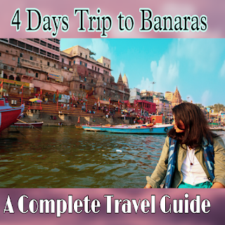 4 Days Trip to Banaras : A Complete Travel Guide