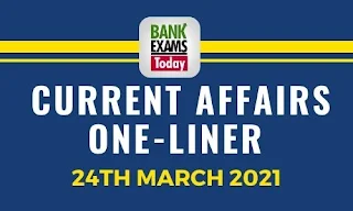 Current Affairs One-Liner: 24th March 2021