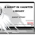 A NIGHT IN HAUNTED LIBRARY.  #viral