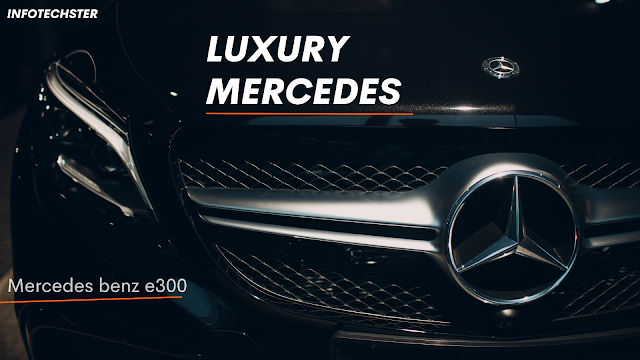 Mercedes Benz E300 A Luxury Mercedes Overview
