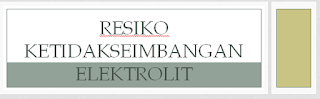  Resiko ketidakseimbangan elektrolit