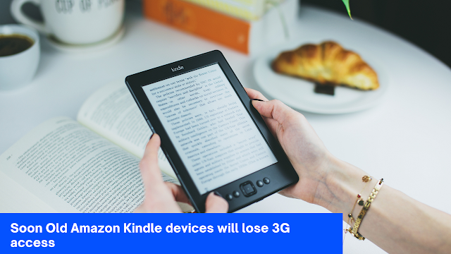 Soon Old Amazon Kindle devices will lose 3G access