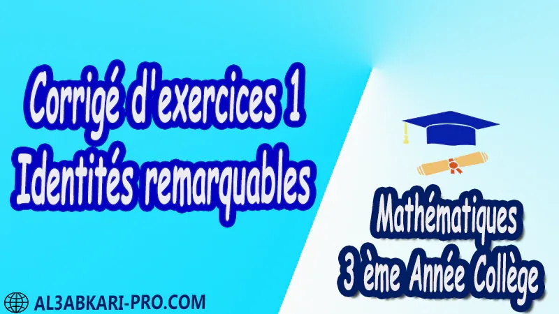 Corrigé d'exercices 1 Identités remarquables - 3 ème Année Collège BIOF 3AC pdf Exercices Corrigé Développement factorisation et identités remarquables Mathématiques de 3 ème Année Collège BIOF 3AC pdf