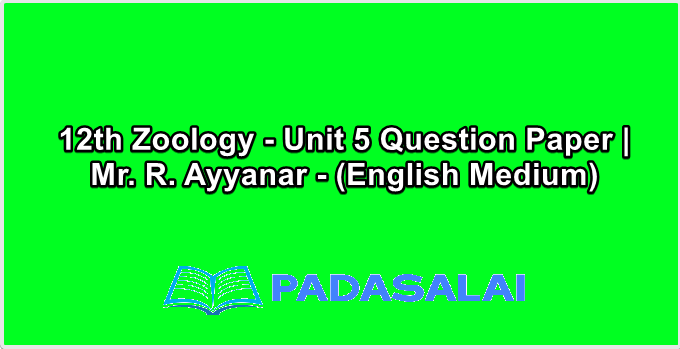 12th Zoology - Unit 5 Question Paper | Mr. R. Ayyanar - (English Medium)