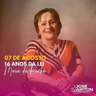 DEPUTADO JOSÉ AIRTON - 07 DE AGOSTO, 16 ANOS DA LEI MARIA DA PENHA