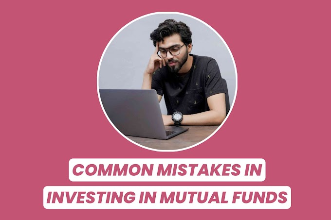 Avoid These Common Mistakes Before Investing in Mutual Fund 