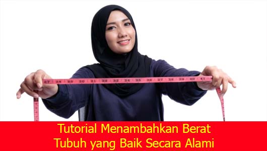 Tutorial Menambahkan Berat Tubuh yang Baik Secara Alami