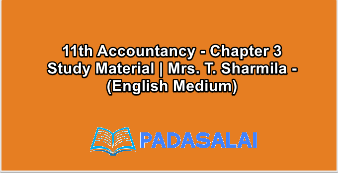 11th Accountancy - Chapter 3 Study Material | Mrs. T. Sharmila - (English Medium)