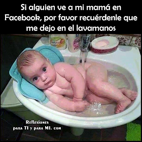 Si alguien ve a mi mamá en Facebook, por favor recuérdenle que me dejó en el lavamanos.