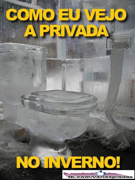 Como eu vejo a privada no inverno!