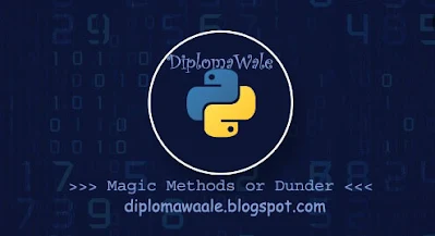 Python Dunder or Magic Methods | diplomawaale.blogspot.com