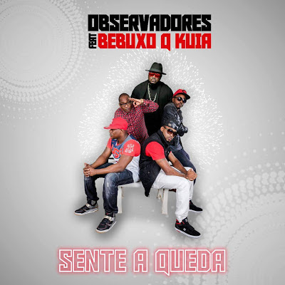Observadores ft. Bebucho Q Kuia - Sente A Queda (Afro Trap) 2018