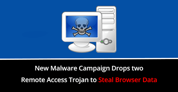 New Malware Attack Drops Double Remote Access Trojan in Windows to Steal Chrome, Firefox Browsers Data