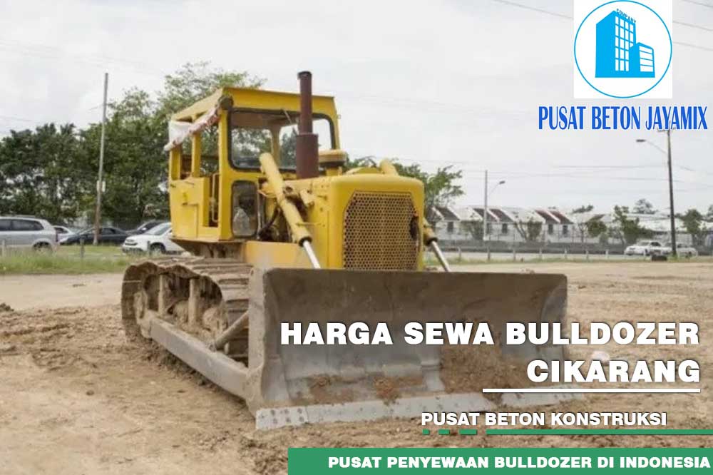 HARGA SEWA BULLDOZER CIKARANG MURAH TERBARU 2024