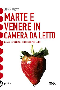 Marte e Venere in camera da letto: Sesso esplosivo. Istruzioni per l'uso