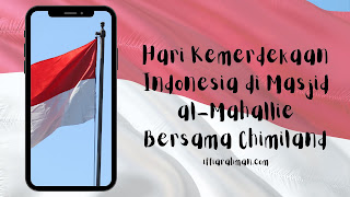 Hari Kemerdekaan Indonesia di Masjid al-Mahallie Bersama Chimiland