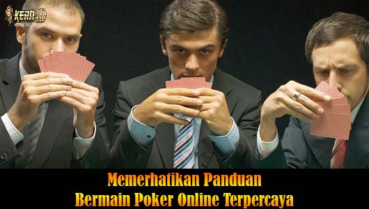 Memerhatikan Panduan Bermain Poker Online Terpercaya