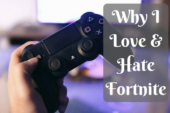 Why I Love & Hate Fortnite