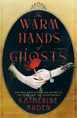 book cover of historical fiction novel The Warm Hands of Ghosts by Katherine Arden