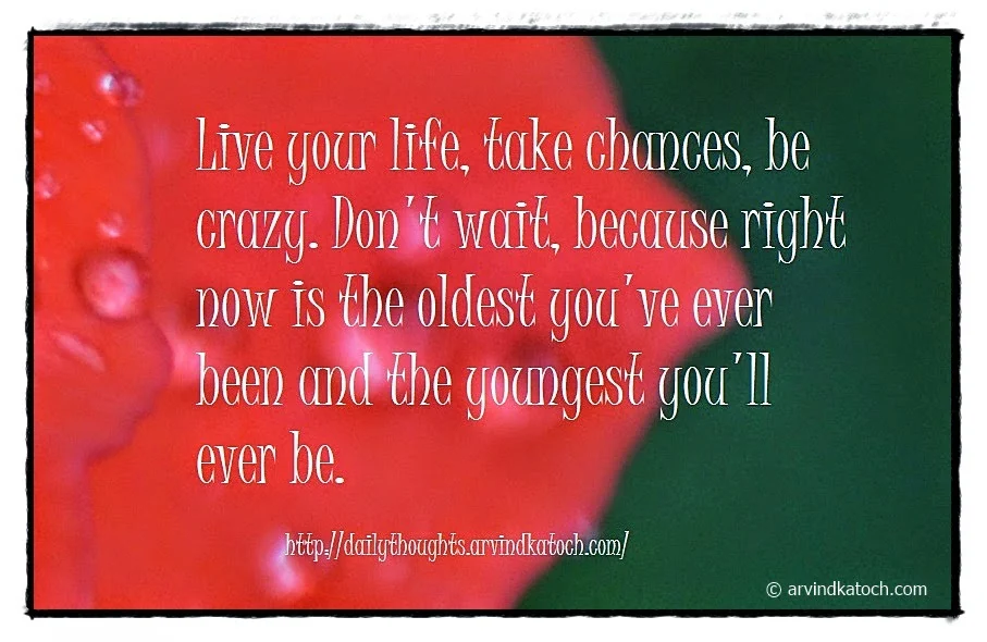 Live, Life, Crazy, wait, youngest, Daily quote, thought