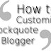 5 Awesome Ways To Customize Blockquote In Blogger Blog
