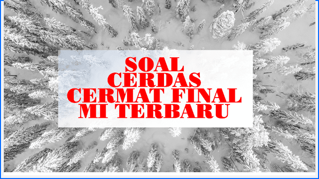 Soal Cerdas Cermat Final MI Terbaru