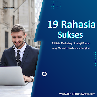 19 Rahasia Sukses Affiliate Marketing: Strategi Konten yang Menarik dan Menguntungkan