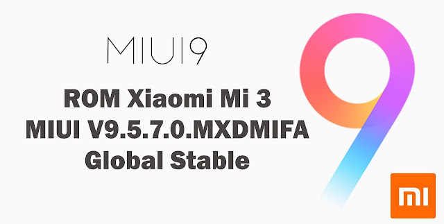 Download ROM Xiaomi Mi 3 MIUI V9.5.7.0.MXDMIFA Global Stable