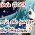 Capítulo #001 - Where's the guitar Miku Hatsune?