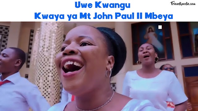 Uwe Kwangu ~ Kwaya ya Mt. John Paul II Mbeya[Mp3 download & Lyrics]
