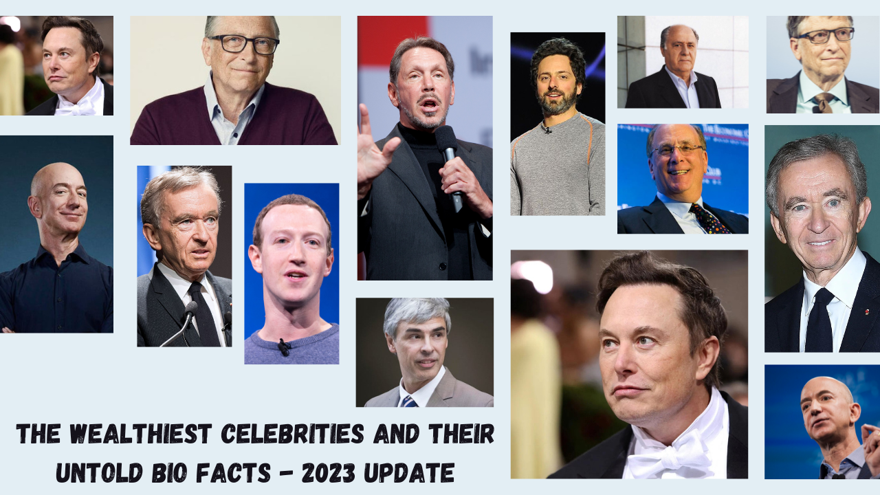 The Wealthiest Celebrities and Their Untold Bio Facts - 2023 Update