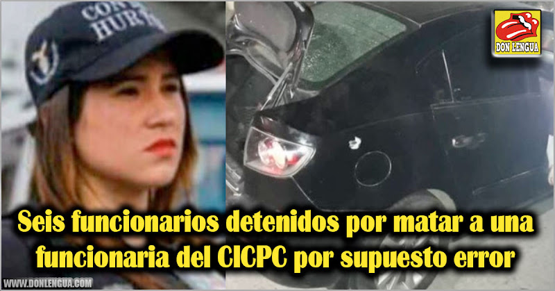 Seis militares detenidos por matar a una funcionaria del CICPC por supuesto error