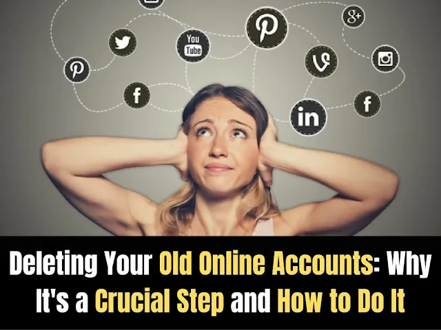 Deleting Your Old Online Accounts: Why It's a Crucial Step and How to Do It
