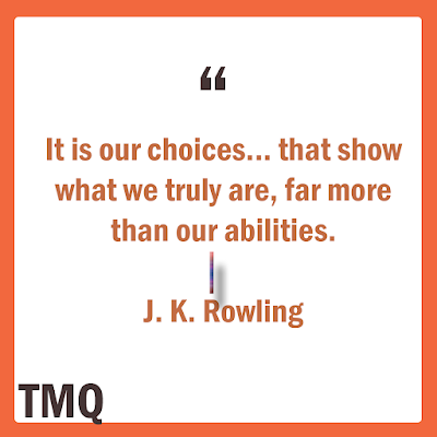 It is our choices... that show what we truly are, far more than our abilities. -J.K. Rowling -